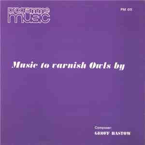 Geoff Bastow - Music To Varnish Owls By