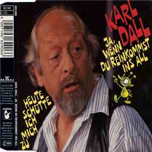Karl Dall - Ja, Wenn Du Reinkommst Ins All / Heute Schütte Ich Mich Zu