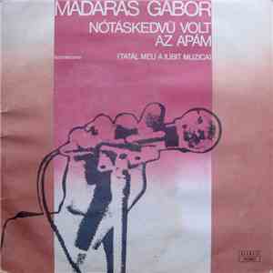 Madaras Gábor - Nótáskedvü Volt Az Apám (Tatăl Meu A Iubit Muzica)