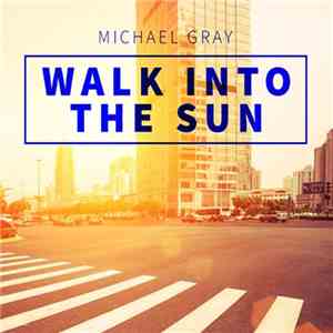 Michael Gray - Walk Into The Sun
