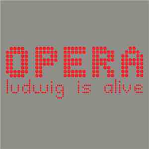 Opera  - Ludwig Is Alive