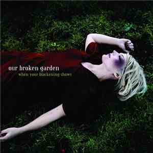 Our Broken Garden - When Your Blackening Shows