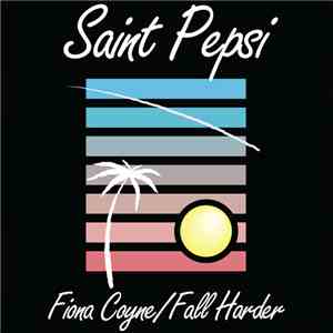 Saint Pepsi - Fiona Coyne / Fall Harder