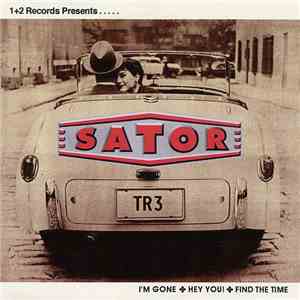 Sator - I'm Gone / Hey You! / Find The Time