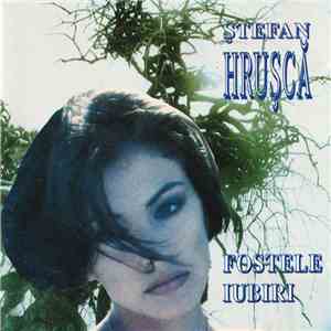 Ștefan Hrușcă - Fostele Iubiri