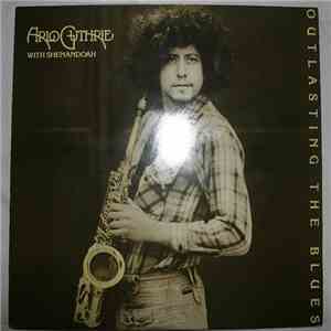 Arlo Guthrie With Shenandoah  - Outlasting The Blues