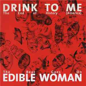 Drink To Me / Edible Woman - The End Of History (America) / The Beat Goes O ...