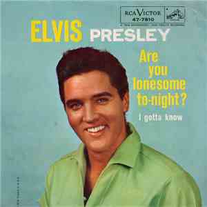 Elvis Presley With The Jordanaires - Are You Lonesome To-Night? / I Gotta K ...
