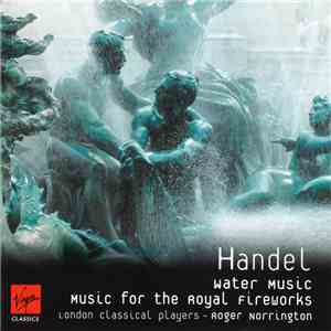 Handel - London Classical Players, Roger Norrington - Water Music / Music F ...