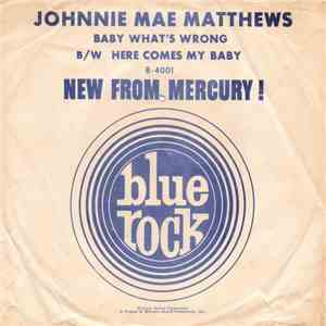 Johnnie Mae Matthews - Baby What's Wrong / Here Comes My Baby