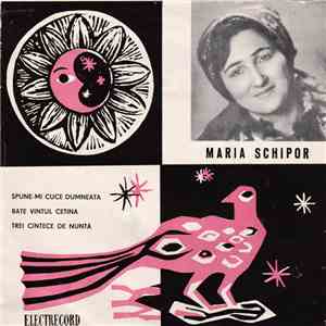 Maria Schipor - Spune-mi Cuce Dumneata / Bate Vîntul Cetina / Trei Cîntece  ...
