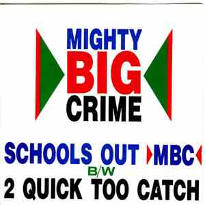 Mighty Big Crime - School's Out / 2 Quick Too Catch