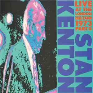 Stan Kenton And His Orchestra - Live At The London Hilton 1973, Vol.2