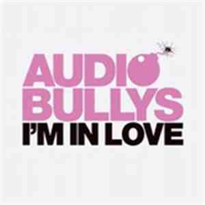 Audio Bullys - I'm In Love