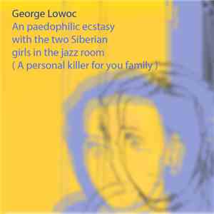 George Lowoc - An Paedophilic Ecstasy With The Two Siberian Girls In The Ja ...