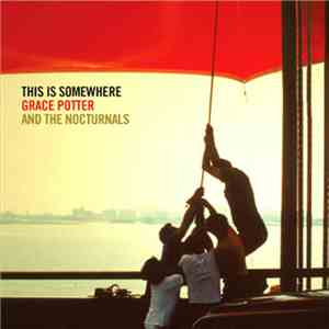 Grace Potter & The Nocturnals - This Is Somewhere