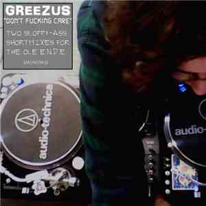 Greezus - Don't Fucking Care