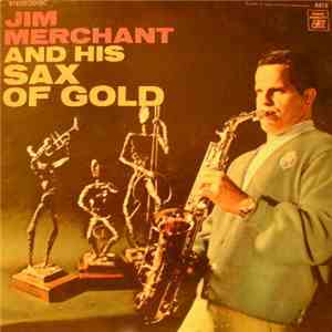 Jim Merchant - Jim Merchant And His Sax Of Gold