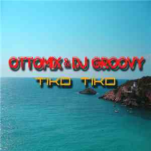 Ottomix & D.J. Groovy - Tiko Tiko