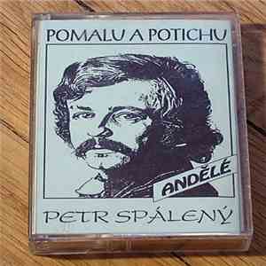 Petr Spálený - Pomalu A Potichu (Andělé)