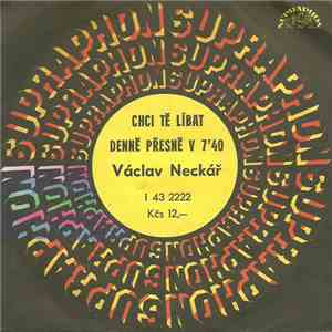 Václav Neckář - Chci Tě Líbat / Denně Přesně V 7'40