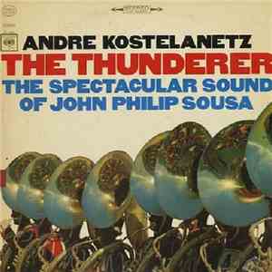 Andre Kostelanetz, John Philip Sousa - The Thunderer:  The Spectacular Soun ...