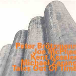 Peter Brötzmann, Joe McPhee, Kent Kessler, Michael Zerang - Tales Out Of Ti ...