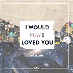 Subscape - I Would Have Loved You
