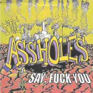 The Assholes  - Say: Fuck You