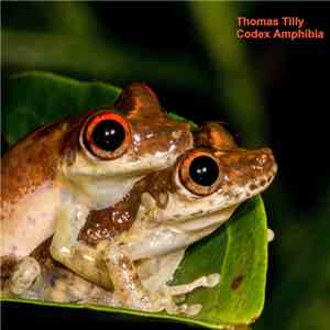 Thomas Tilly - Codex Amphibia (An Interpretation Of The Explosive Breeding  ...