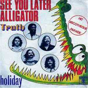 Truth  - See You Later Alligator / Holiday