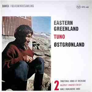 Various - Traditional Songs Of Greenland = Kalâtdlit Ivngerutitokait = Gamle Gronlandske Sange / Eastern Greenland = Tuno = Østgrønland