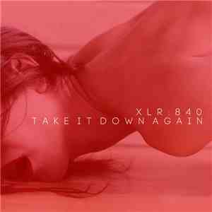 XLR : 840 - Take It Down Again