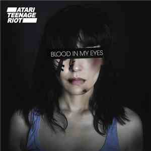 Atari Teenage Riot - Blood In My Eyes
