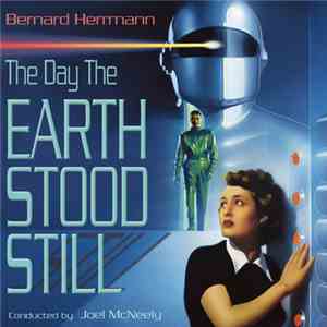 Bernard Herrmann, Joel McNeely - The Day The Earth Stood Still (Original Mo ...