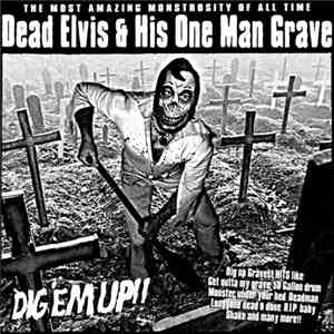 Dead Elvis & His One Man Grave - Dig 'Em Up!