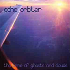 Echo Orbiter - The Time Of Ghosts And Clouds