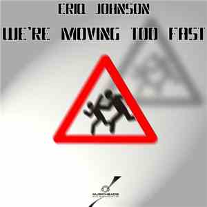 Eriq Johnson - We're Moving Too Fast