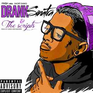 Fr€$h Aka Short Dawg - Drank Sinatra & The Scripts