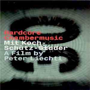 Koch-Schütz-Studer, Peter Liechti - Hardcore Chambermusic