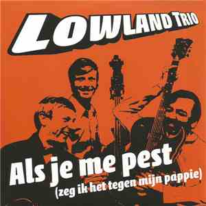 Lowland Trio - Als Je Me Pest (Zeg Ik Het Tegen M'n Pappie)