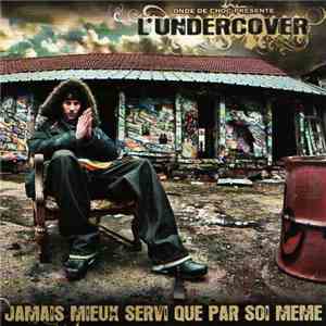 L'Undercover - Jamais Mieux Servi Que Par Soi Meme