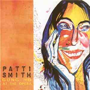 Patti Smith - Gung Ho At The Opera