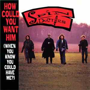 Spin Doctors - How Could You Want Him (When You Know You Could Have Me?)