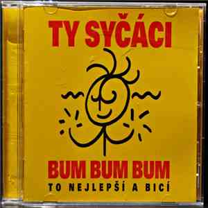 Ty Syčáci - Bum Bum Bum (To Nejlepší A Bicí)