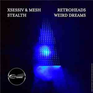 Xsessiv & Mesh / Retroheads  - Stealth / Weird Dreams