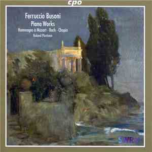 Ferruccio Busoni, Roland Pöntinen - Piano Works (Hommages À Mozart - Bach - ...