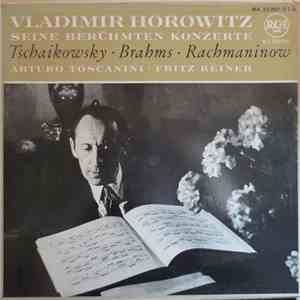 Horowitz, Toscanini, Reiner / Tschaikowsky / Brahms / Rachmaninow - Seine B ...