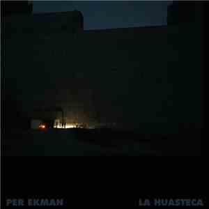 Per Ekman  - La Huasteca
