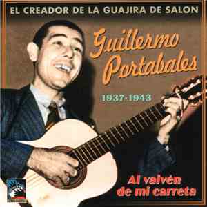 Guillermo Portabales - El Creador De La Guajira De Salon (Al Vaivén De Mi Carreta) 1937-1943